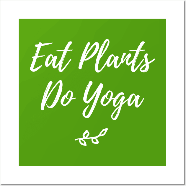Eat plants do yoga | Vegan and Yoga Shirts And Hoodies Wall Art by Pushloop